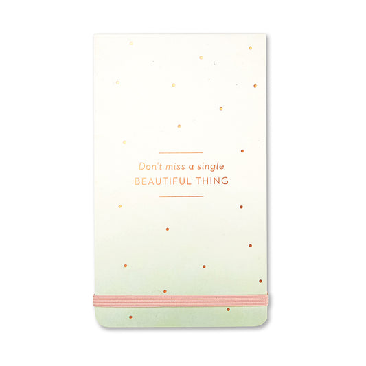Don't Miss a Single Beautiful Thing' Notepad – Capture Inspiration Daily - The Grateful Collective
