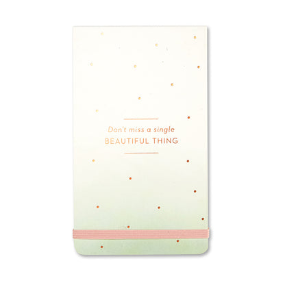 Don't Miss a Single Beautiful Thing' Notepad – Capture Inspiration Daily - The Grateful Collective